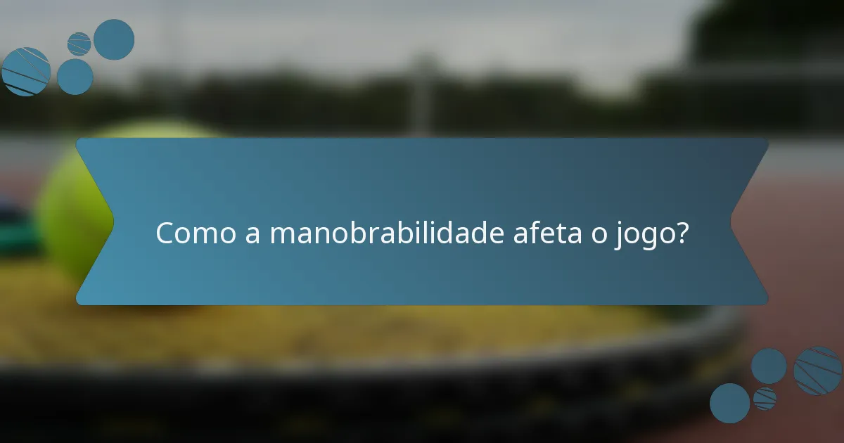 Como a manobrabilidade afeta o jogo?