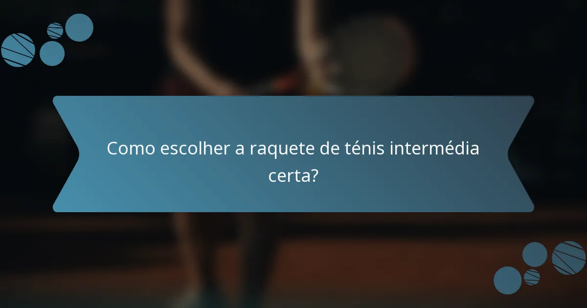 Como escolher a raquete de ténis intermédia certa?