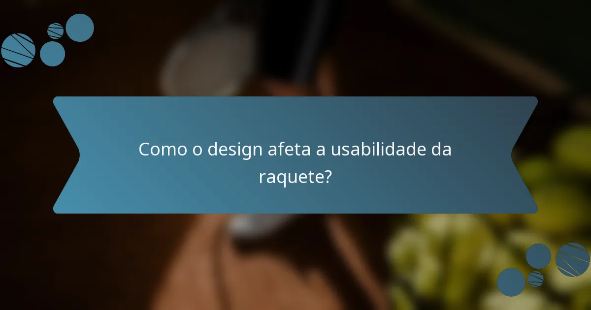 Como o design afeta a usabilidade da raquete?