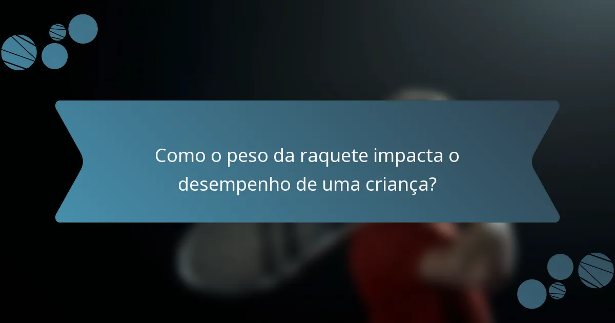 Como o peso da raquete impacta o desempenho de uma criança?