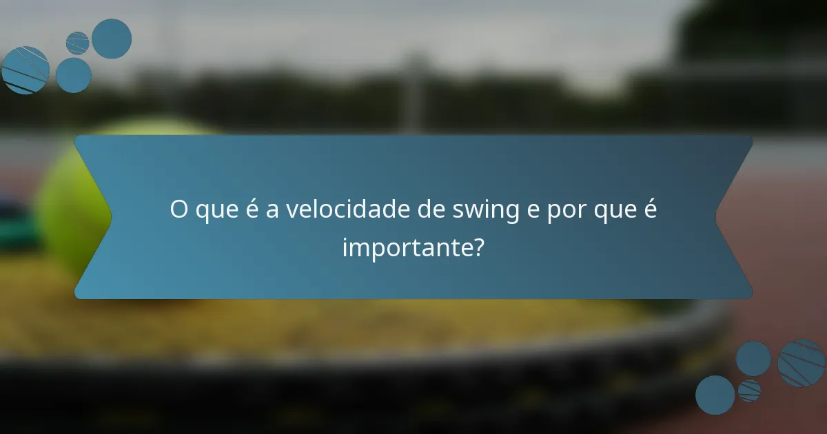 O que é a velocidade de swing e por que é importante?