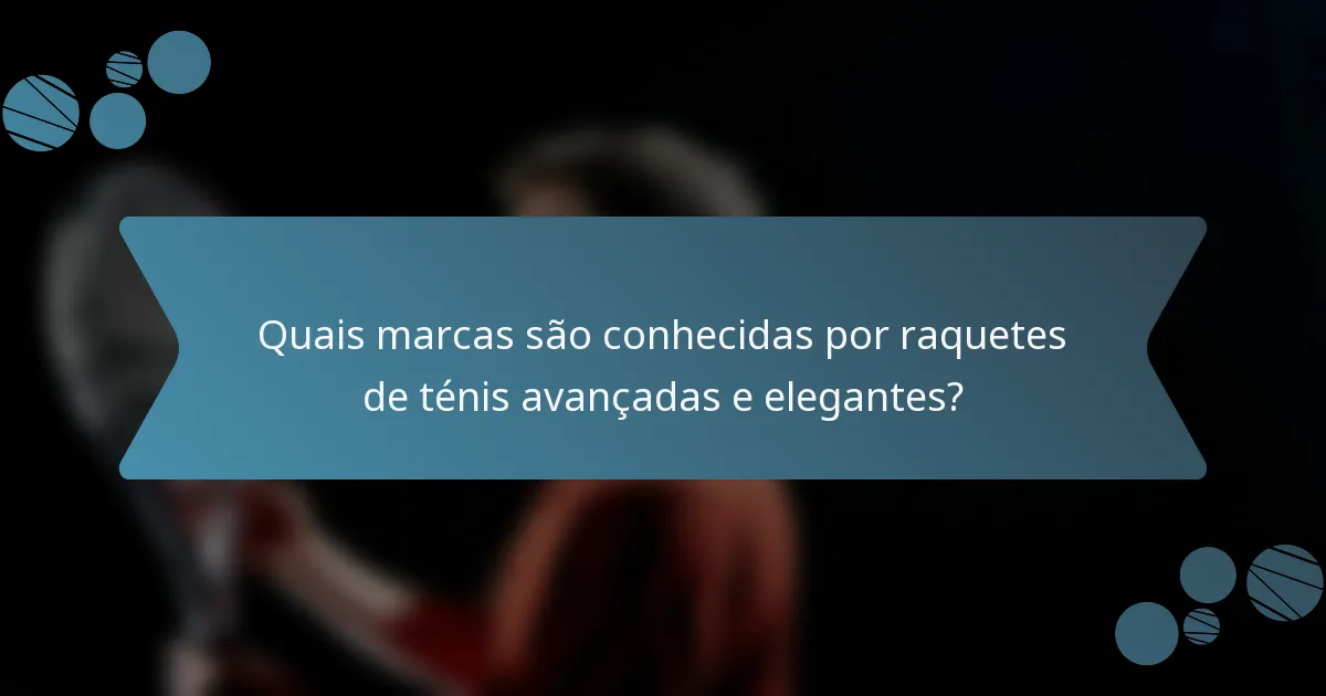 Quais marcas são conhecidas por raquetes de ténis avançadas e elegantes?