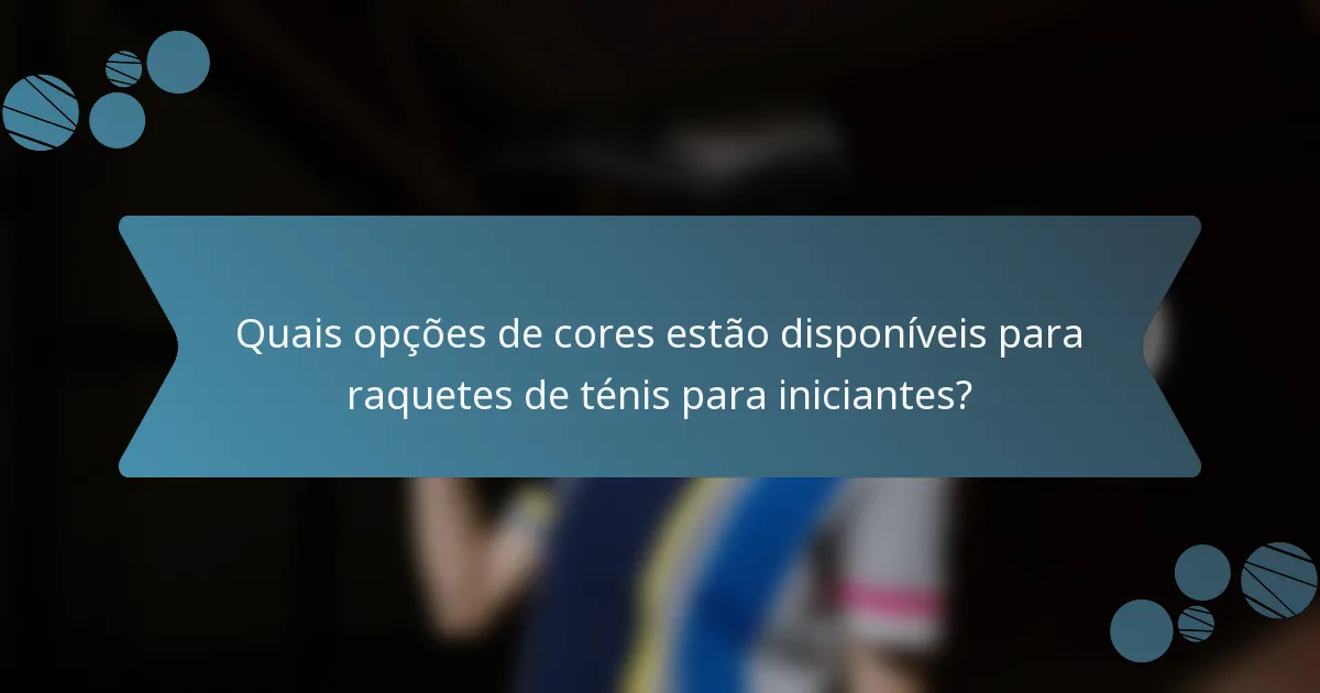 Quais opções de cores estão disponíveis para raquetes de ténis para iniciantes?