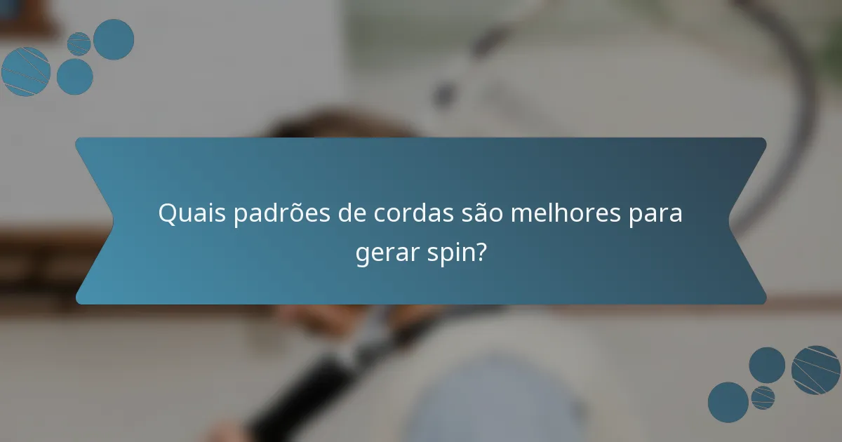 Quais padrões de cordas são melhores para gerar spin?