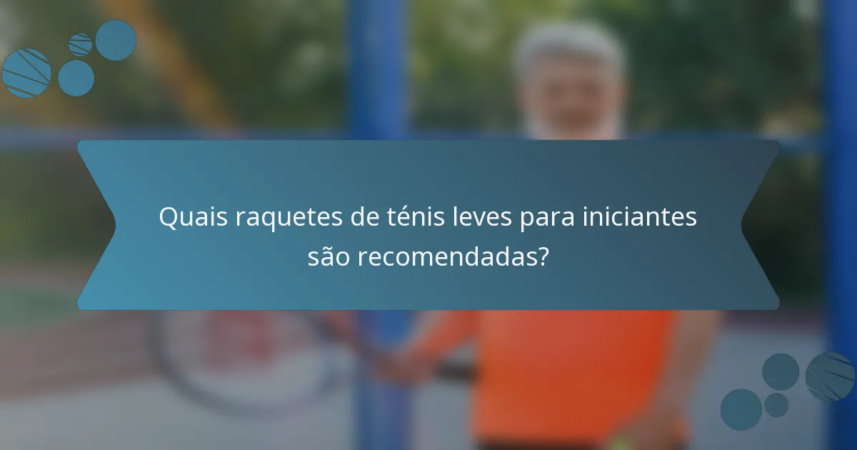 Quais raquetes de ténis leves para iniciantes são recomendadas?