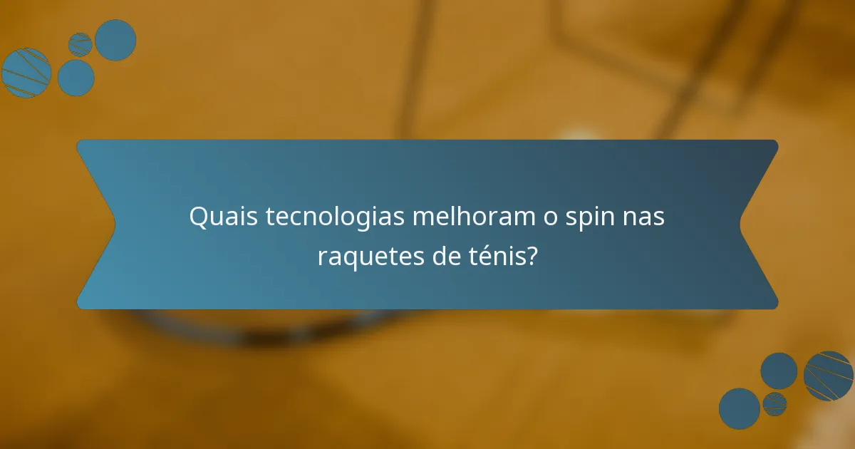 Quais tecnologias melhoram o spin nas raquetes de ténis?