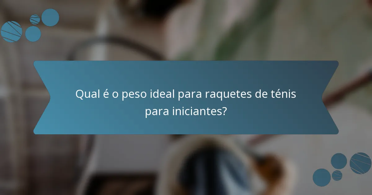 Qual é o peso ideal para raquetes de ténis para iniciantes?